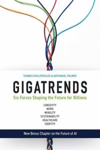 Gigatrends: Six Forces That Are Changing the Future for Billions