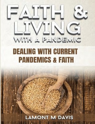 Lamont M. Davis - Faith and Living with a Pandemic: Dealing with Current Pandemic and Faith, Häftad