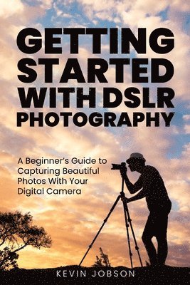 Kevin Jobson - Getting Started With DSLR Photography, Häftad. Tillgänglighet: Lägg i varukorg