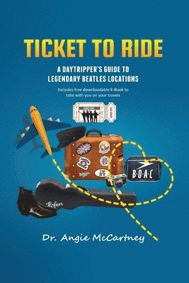 Angie McCartney - Ticket To Ride: Legendary Beatle Locations For The Day Tripper, Häftad