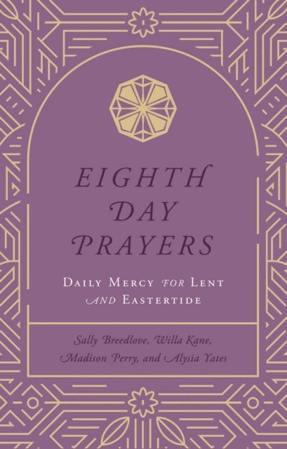 Alysia Yates, Madison Perry, Sally Breedlove, Willa Kane - Eighth Day Prayers (Volume 2), E-bok