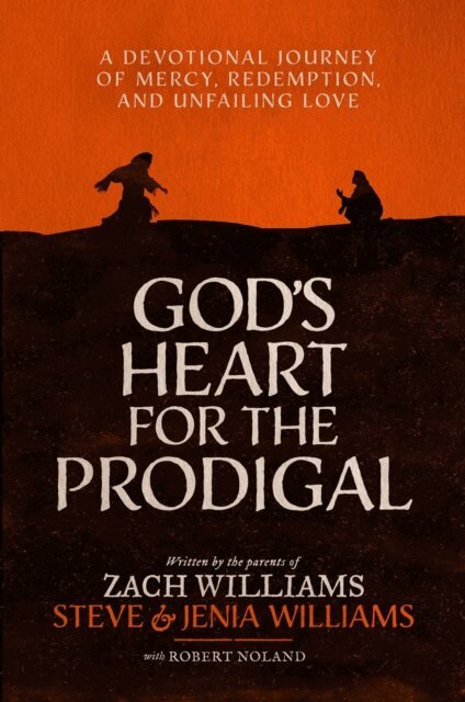 Steve and Jenia Williams, Zach Williams - God's Heart for the Prodigal, E-bok