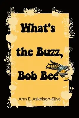 Ann E. Askelson-Silva - What's the Buzz, Bob Bee?, Häftad. Tillgänglighet: Lägg i varukorg