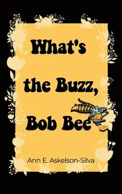 Ann E. Askelson-Silva - What's the Buzz, Bob Bee?, Inbunden. Tillgänglighet: Lägg i varukorg