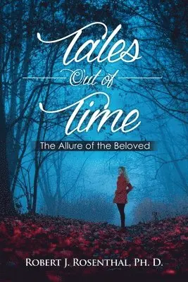 Ph. D. Robert J. Rosenthal - Tales Out of Time: The Allure of the Beloved, Häftad. Tillgänglighet: Lägg i varukorg