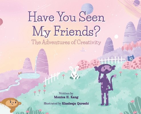 Monica H Kang - Have You Seen My Friends? The Adventures of Creativity, Inbunden
