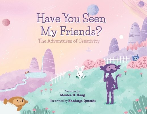 Monica H Kang - Have You Seen My Friends? The Adventures of Creativity, Häftad