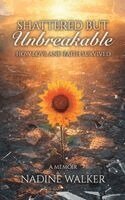 Nadine Walker - Shattered but Unbreakable: How Love and Faith Survived, Inbunden