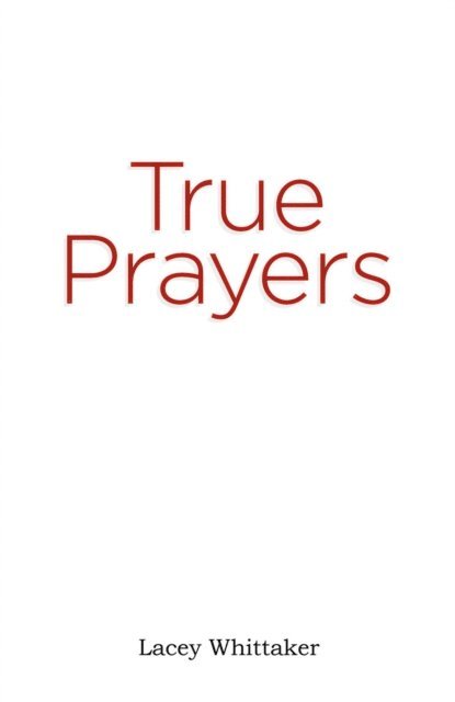 Lacey Whittaker - True Prayers, E-bok