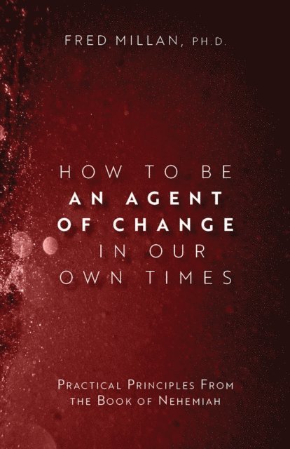 Fred Millan - How to Be an Agent of Change In Our Own Times, E-bok