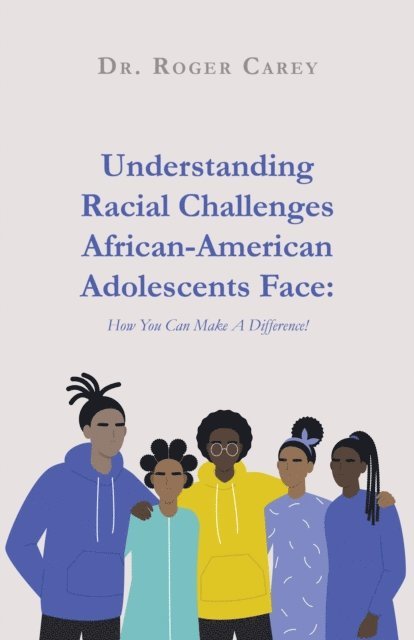 Roger Carey - Understanding Racial Challenges African-American Adolescents Face, E-bok