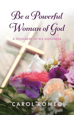 Carol Romeo - Be a Powerful Woman of God, Häftad