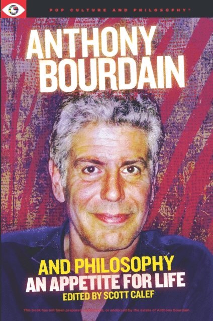 Scott Calef - Anthony Bourdain and Philosophy, E-bok