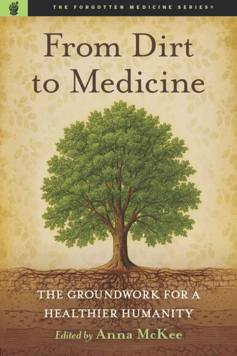 Edward Group, Robbins Morley, Anna M. McKee - From Dirt to Medicine, Häftad