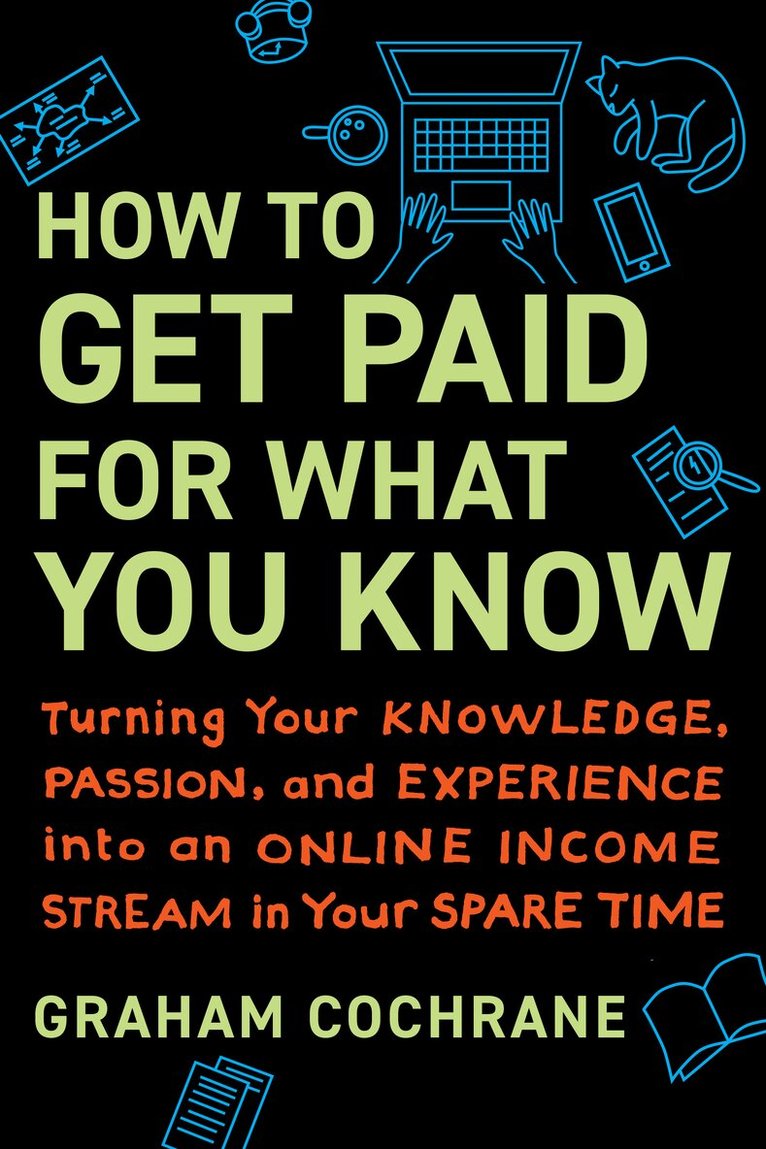 Graham Cochrane - How to Get Paid for What You Know, Inbunden
