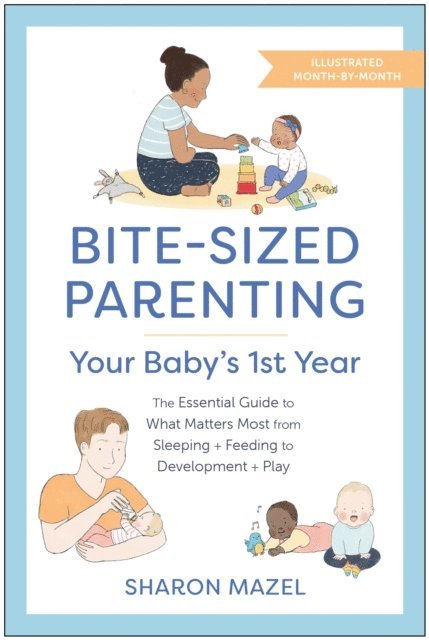Sharon Mazel - Bite-Sized Parenting: Your Baby's First Year, E-bok
