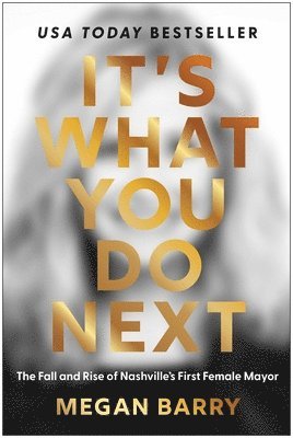 Megan Barry - It's What You Do Next: The Fall and Rise of Nashville's First Female Mayor, Inbunden