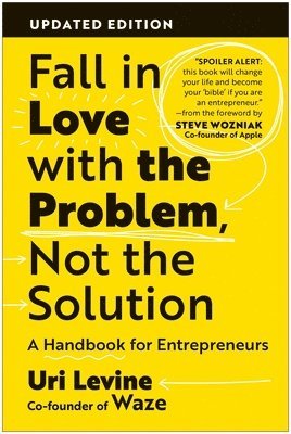 Uri Levine - Fall in Love with the Problem, Not the Solution: A Handbook for Entrepreneurs, Updated Edition, Häftad