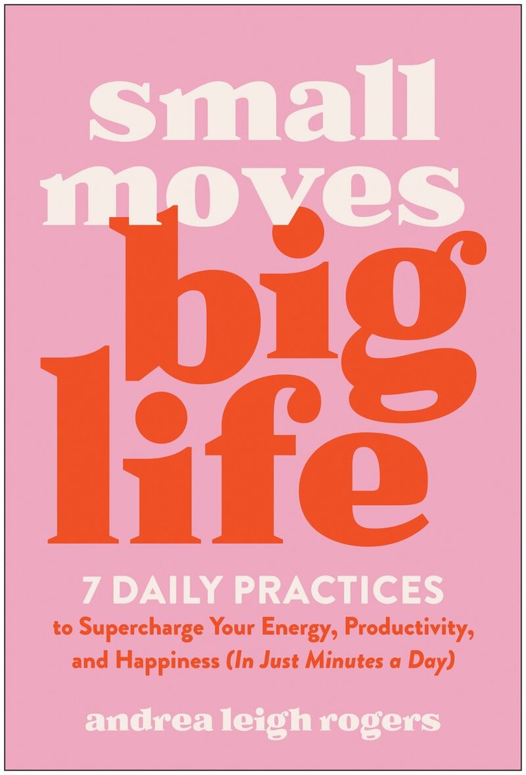 Andrea Leigh Rogers - Small Moves, Big Life, Häftad