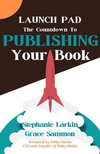 Grace Sammon, Stephanie Larkin - Launch Pad: The Countdown to Publishing Your Book, E-bok