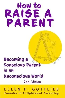 Ellen Gottlieb - How to Raise A Parent - 2nd Edition, Häftad. Tillgänglighet: Lägg i varukorg
