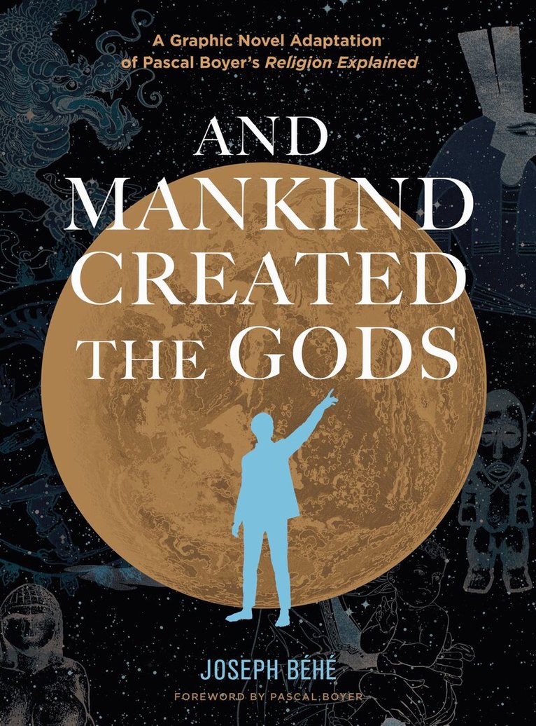 Joseph Béhé - And Mankind Created the Gods, Inbunden