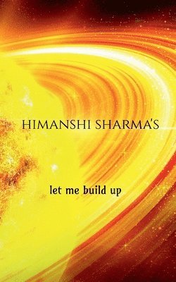 Himanshi Sharma - let me build up, Häftad