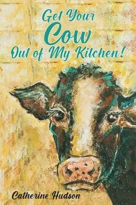 Catherine Hudson - Get Your Cow Out of My Kitchen!, Häftad. Tillgänglighet: Lägg i varukorg