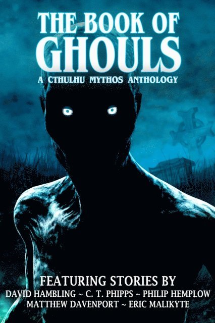 Eric Malikyte, Matthew Davenport, Philip Hemplow, C. T. Phipps, David Hambling - Book of Ghouls, E-bok