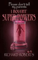 Richard Roberts - Please Don't Tell My Parents I Bought Super Powers, Häftad