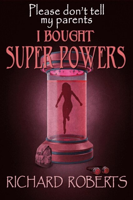 Richard Roberts - Please Don't Tell My Parents I Bought Super Powers, E-bok