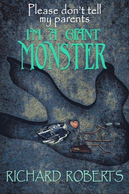 Richard Roberts - Please Don't Tell My Parents I'm a Giant Monster, E-bok