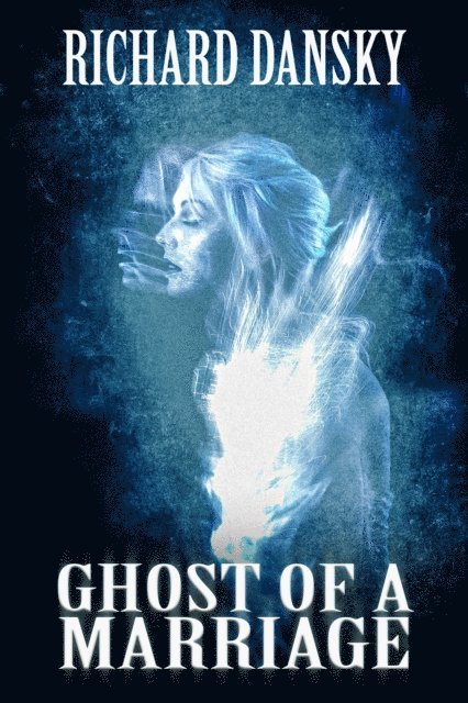 Richard Dansky - Ghost of a Marriage, E-bok