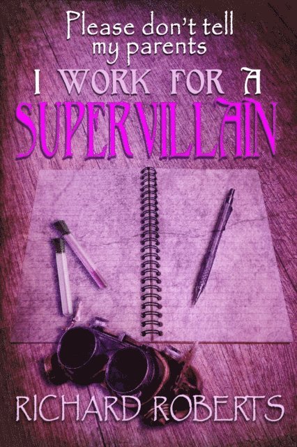 Richard Roberts - Please Don't Tell My Parents I Work for a Supervillain, E-bok