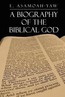 E Asamoah-Yaw - Biography of the Biblical God, Häftad. Tillgänglighet: Tillfälligt slut