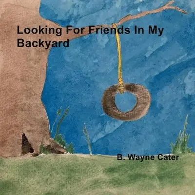 B. Wayne Cater - Looking For Friends In My Backyard, Häftad. Tillgänglighet: Lägg i varukorg