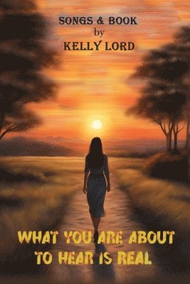 Kelly Lord - What You Are about to Hear Is Real, Häftad