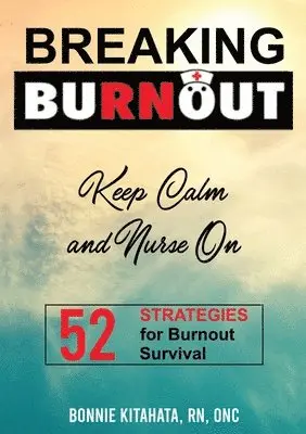 Bonnie Kitahata - BREAKING BURNOUT Keep Calm and Nurse On, Häftad. Tillgänglighet: Lägg i varukorg