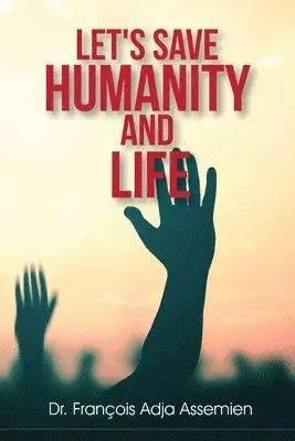 François Adja Assemien - Let's Save Humanity and Life, Häftad. Tillgänglighet: Lägg i varukorg