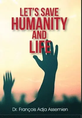 François Adja Assemien - Let's Save Humanity and Life, Inbunden. Tillgänglighet: Lägg i varukorg
