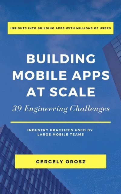 Gergely Orosz - Building Mobile Apps at Scale, E-bok
