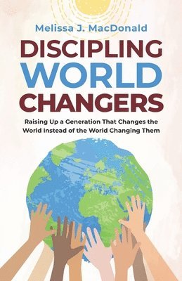 Melissa MacDonald - Discipling World Changers, Häftad