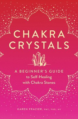 Chakra Crystals: A Beginner's Guide to Self-Healing with Chakra Stones
