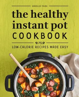 Karen Lee Young - The Healthy Instant Pot Cookbook: 75 Low-Calorie Recipes Made Easy, Häftad. Tillgänglighet: Lägg i varukorg