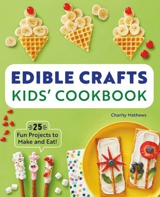 Charity Mathews - Edible Crafts Kids' Cookbook: 25 Fun Projects to Make and Eat!, Häftad. Tillgänglighet: Lägg i varukorg