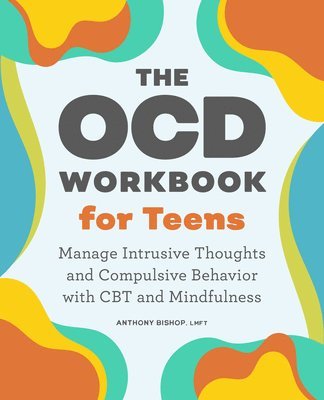 Anthony Bishop - The OCD Workbook for Teens, Häftad