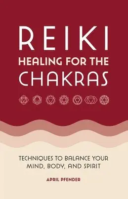 April Pfender - Reiki Healing for the Chakras: Techniques to Balance Your Mind, Body, and Spirit, Häftad. Tillgänglighet: Lägg i varukorg