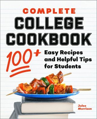 Julee Morrison - Complete College Cookbook: 100+ Easy Recipes and Helpful Tips for Students, Häftad. Tillgänglighet: Lägg i varukorg
