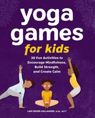 M. Ed Rcyt Rosen-Gallagher, Lani - Yoga Games for Kids: 30 Fun Activities to Encourage Mindfulness, Build Strength, and Create Calm, Häftad. Tillgänglighet: Lägg i varukorg