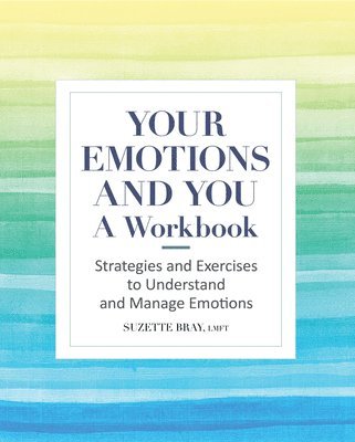 Suzette Bray - Your Emotions and You: A Workbook: Strategies and Exercises to Understand and Manage Emotions, Häftad. Tillgänglighet: Lägg i varukorg